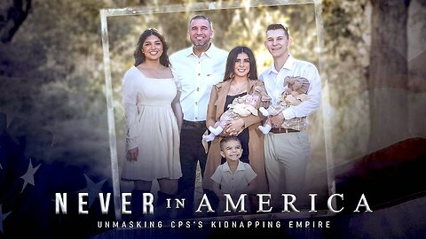 NEVER IN AMERICA: UNMASKING CPS’ KIDNAPPING EMPIRE