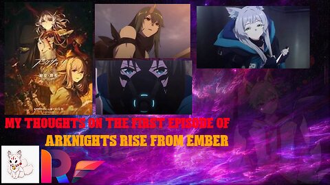 my thoughts on the first episode of arknight's rise from ember