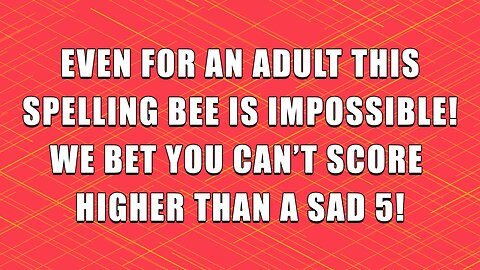 Impossible Spelling Bee: Even for adults!