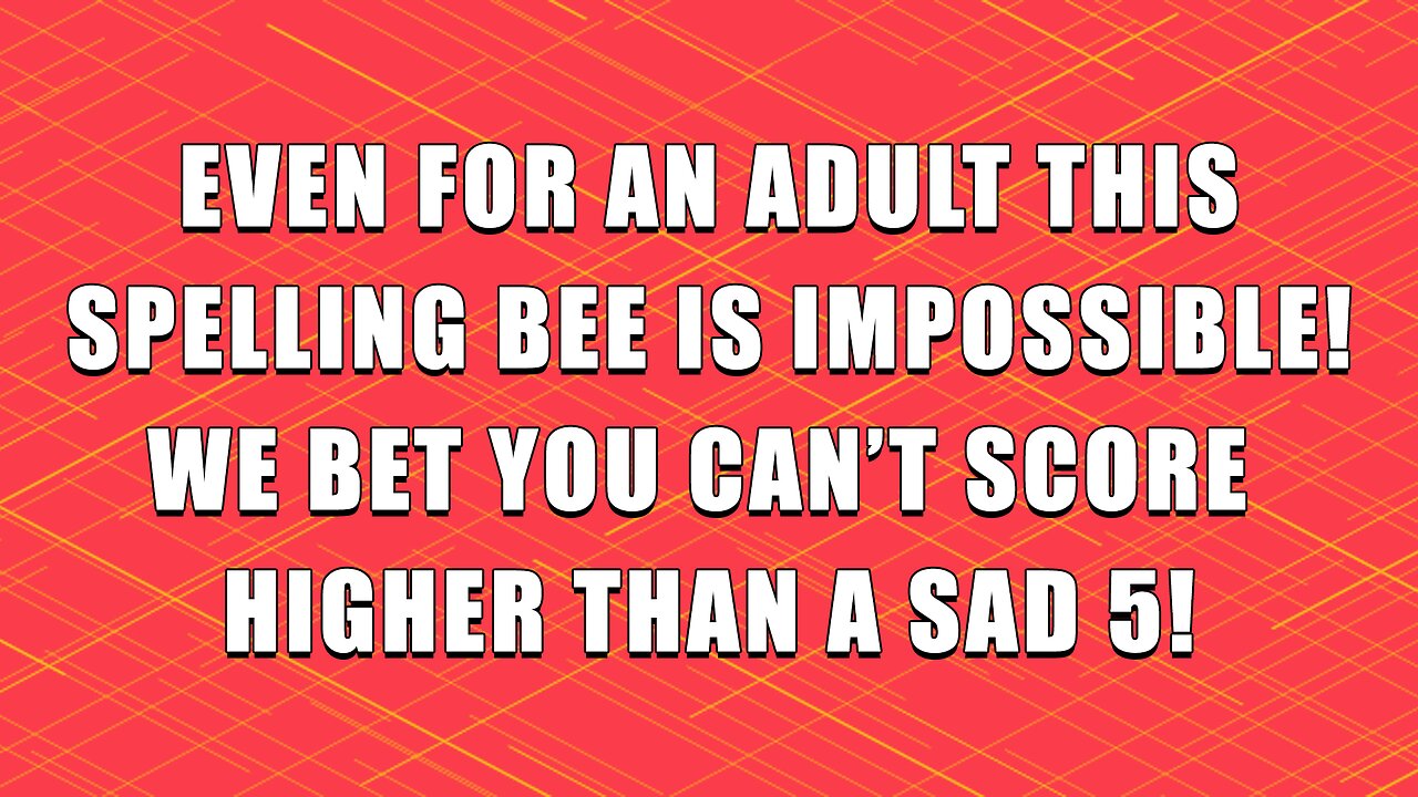 Impossible Spelling Bee: Even for adults!