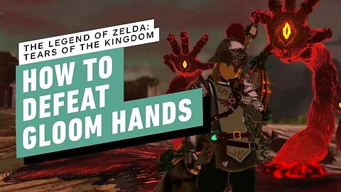 The Legend of Zelda - Tears of the Kingdom - How to Defeat Gloom Hands
