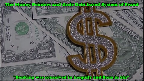 The Money Printers and their Debt Based System of Fraud