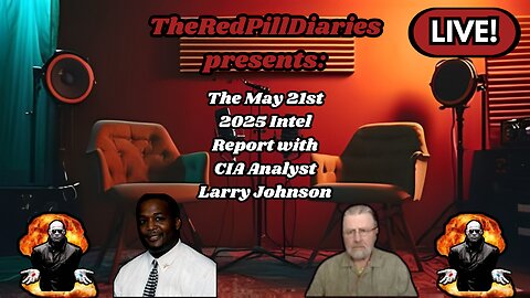 {Live} The May 21st Intel Report feat. C.I.A Analyst Larry Johnson