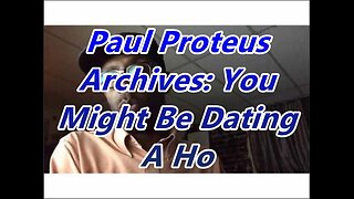 Paul Proteus - MGTOW - You Might Be Dating a Ho
