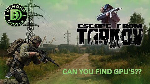 TARKOV ON THE HUNT FOR GPU'S