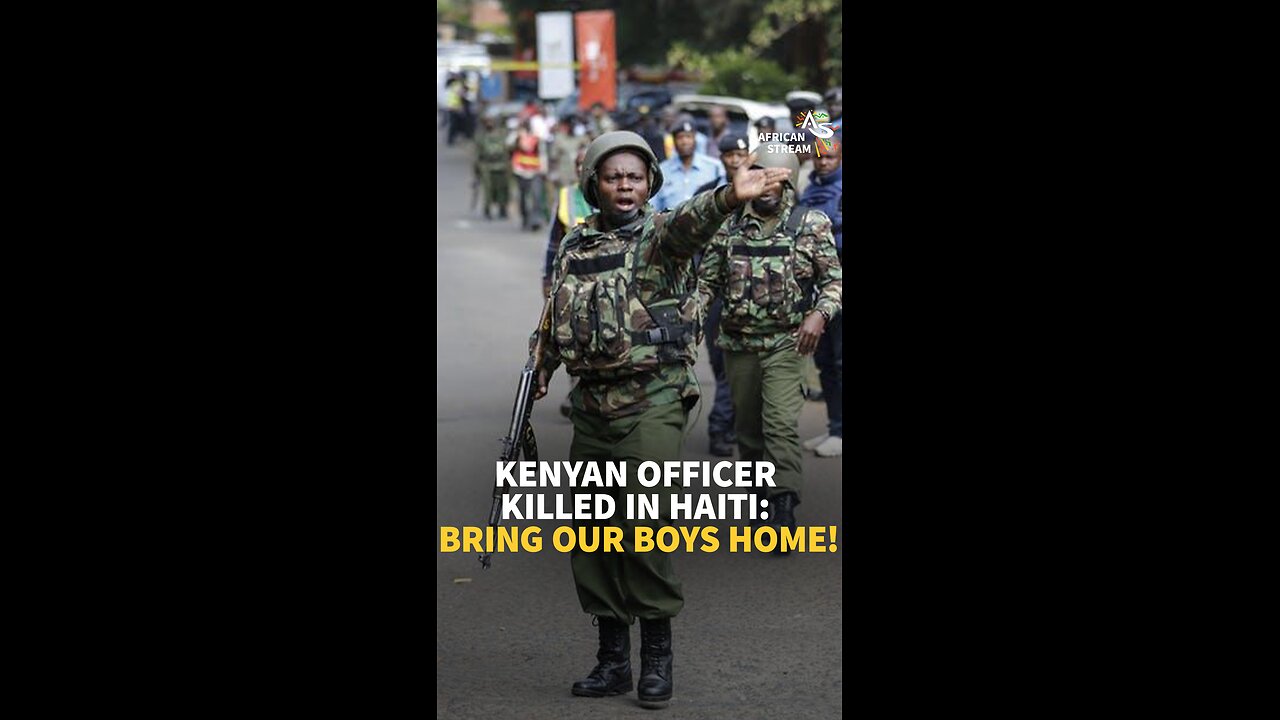 KENYAN OFFICER KILLED IN HAITI: BRING OUR BOYS HOME!
