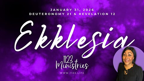 Ekklesia: Deuteronomy 21 & Revelation 12 | Dr. Zari Banks | Jan. 31, 2026