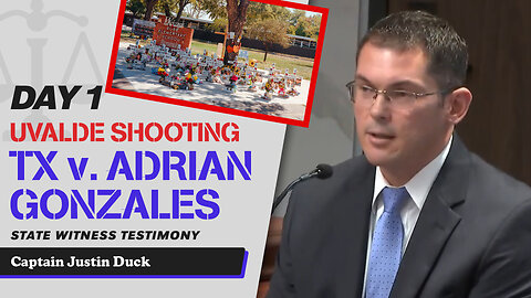 5 - Uvalde School Shooting - TX v. Adrian Gonzales - Captain Justin Duck