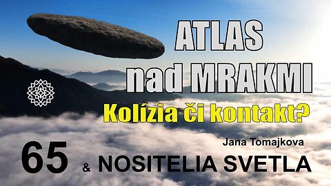 NOSITELIA SVETLA💫: ATLAS nad MRAKMI - Kolízia či kontakt?