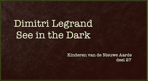Kinderen van de Nieuwe Aarde - Deel 27 - Dimitri Legrand - See in the Dark