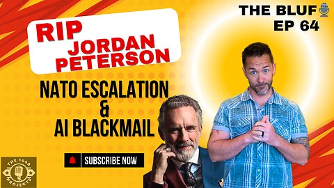 Jordan Peterson’s Fall, NATO’s Escalation, and AI Blackmail- BLUF 64