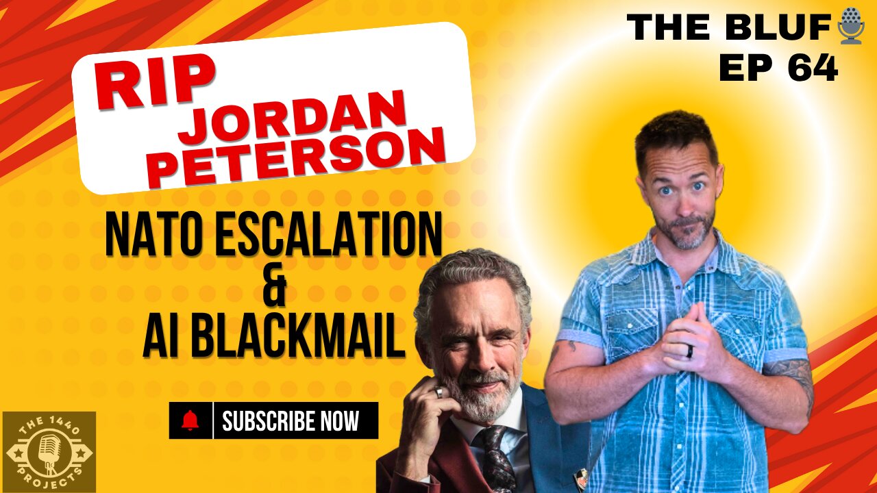 Jordan Peterson’s Fall, NATO’s Escalation, and AI Blackmail- BLUF 64