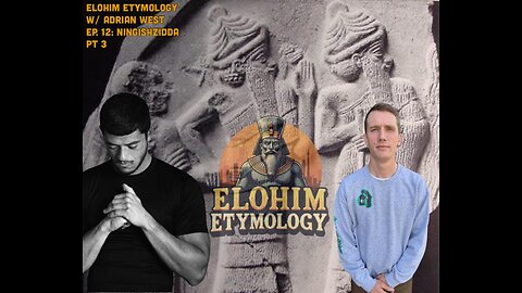 Elohim Etymology w/ Adrian West EP. 12 - Ningishzidda pt.3