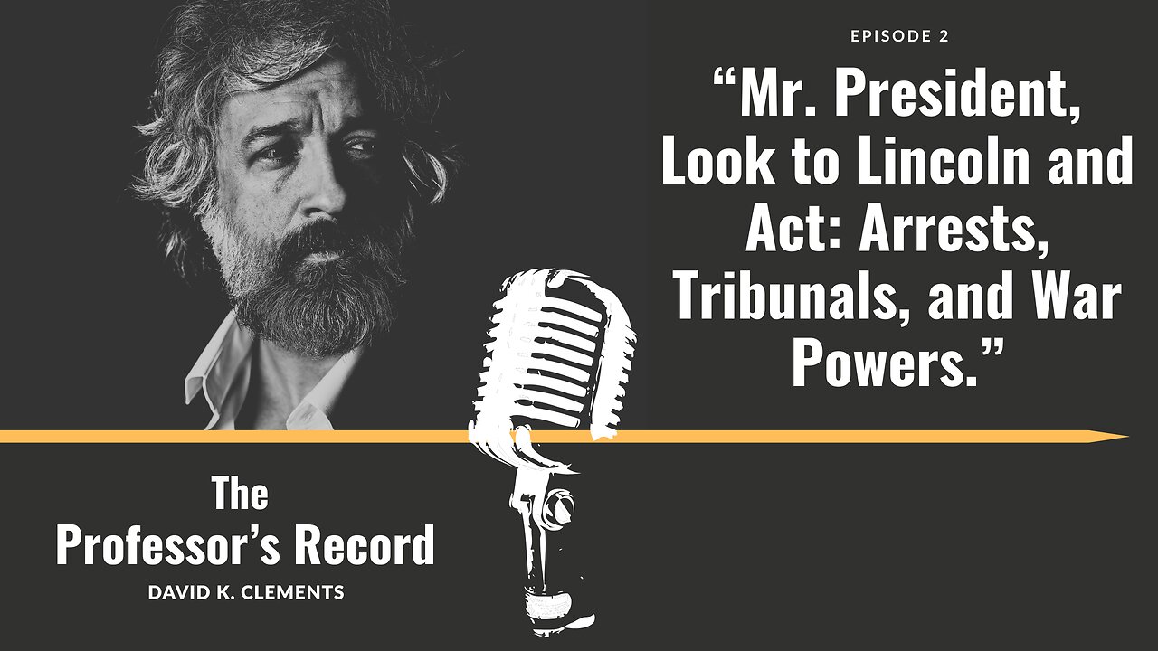 Ep. 2 - Mr. President, Look to Lincoln and Act: Arrests, Tribunals, and War Powers