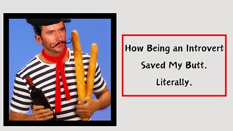 How Being an Introvert Saved My Butt. Literally.