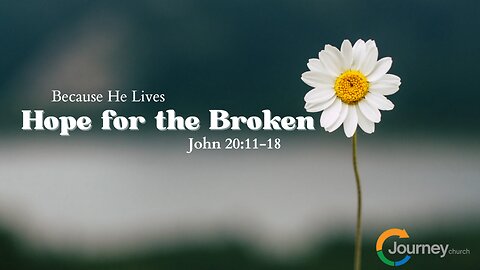 Hope for the Broken - John 20:11-18