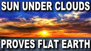 Sun under clouds PROVES Flat Earth