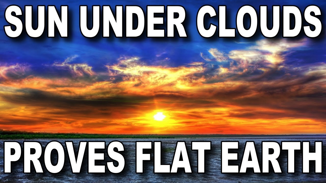 Sun under clouds PROVES Flat Earth