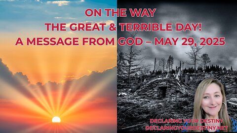 ON THE WAY – THE GREAT & TERRIBLE DAY! - A MESSAGE FROM GOD – MAY 29, 2025