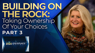 Building On The Rock, Part 3: Taking Ownership of Your Choices