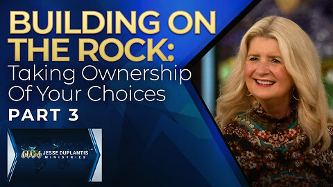 Building On The Rock, Part 3: Taking Ownership of Your Choices