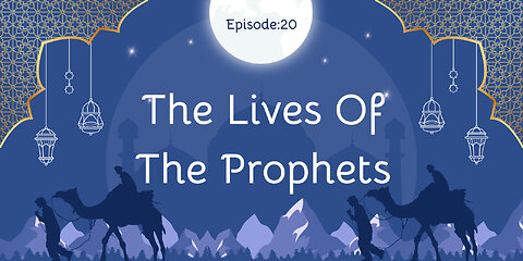 The Lives of the Prophets Part- 20