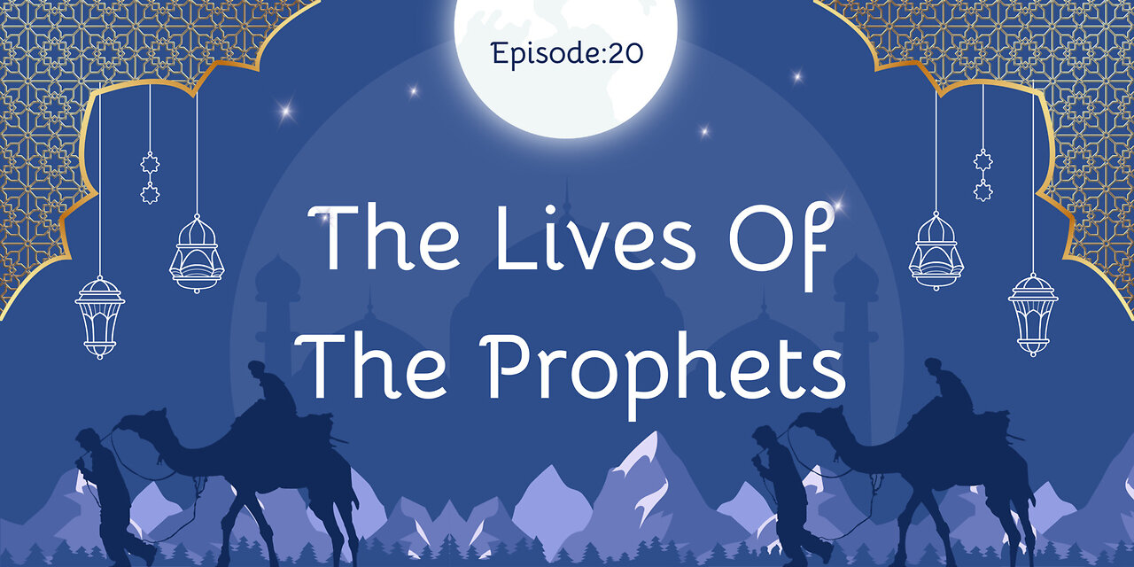 The Lives of the Prophets Part- 20
