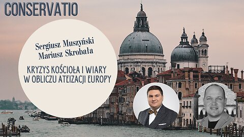 Kryzys Kościoła i wiary w obliczu ateizacji Europy: Sergiusz Muszyński, Mariusz Skrobała