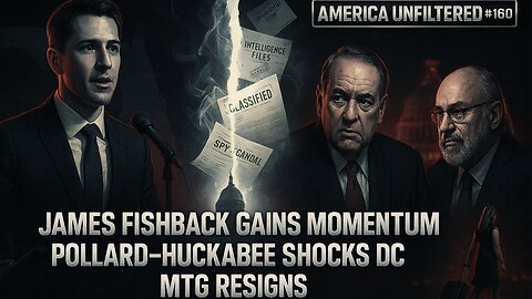 James Fishback Gains Momentum, Pollard–Huckabee Shocks DC, MTG Resigns | America Unfiltered #160