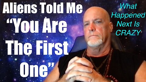 Aliens Told Me "You Are The First One" - What Happened Next Is Crazy!