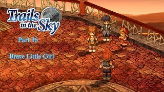 The Legend of Heroes Trails In The Sky Part 36 - Brave Little Girl