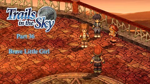 The Legend of Heroes Trails In The Sky Part 36 - Brave Little Girl