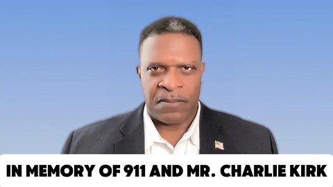 In Memory of 911 and Mr. Charlie Kirk