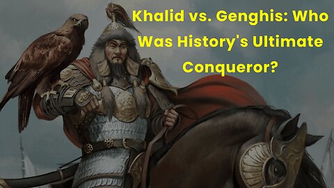 Khalid vs. Genghis Who Was History's Ultimate Conqueror