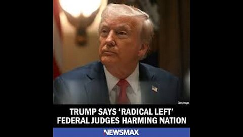 Trump Says 'Radical Left' Federal Judges Harming Nation