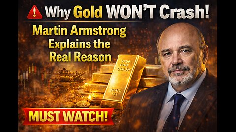 Why Gold Won’t Crash! Martin Armstrong Explains the Real Reason