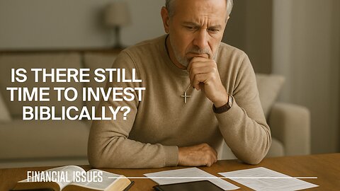 Is It Ever Too Late to Start Biblically Responsible Investing?