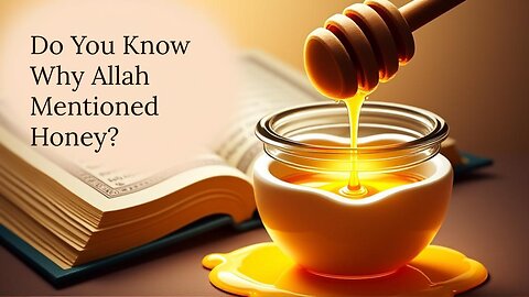 "Do You Know Why the Qur’an Mentions Honey for Healing?"