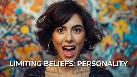 LOG#34 – Limiting Beliefs: Personality