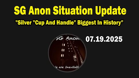 SG Anon Situation Update July 19: "Sits Down W/ Dr. Kirk Elliott: Silver "Cup And Handle" Biggest In History"
