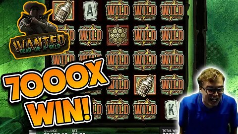 7000X WANTED DEAD OR A WILD WIN!