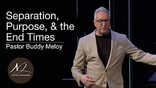 Separation, Purpose, & the End Times - Pastor Buddy Meloy