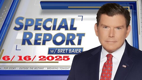 Special Report with Bret Baier (Full Episode) | June 16, 2025