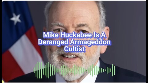Mike Huckabee Is A Deranged Armageddon Cultist