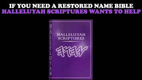 IF YOU NEED A RESTORED NAME BIBLE, HALLELUYAH SCRIPTURES WANTS TO HELP