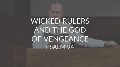 Wicked Rulers and the God of Vengeance (Psalm 94)