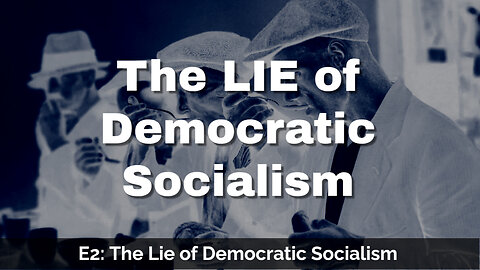 No Such Thing as Democratic Socialism | E2: The Lie of Democratic Socialism