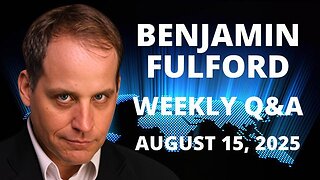 Benjamin Fulford Friday Q&A - August 16, 2025