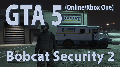 GTA 5 (Online/Xbox One) Bobcat Security 2
