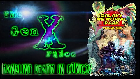 The Gen-X Files! Episode 18: Handling Death in Comics!